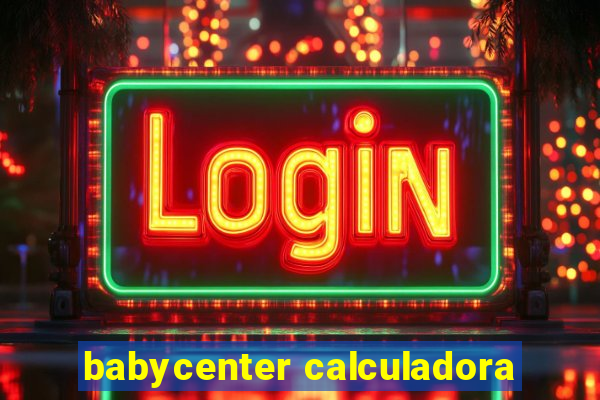 babycenter calculadora